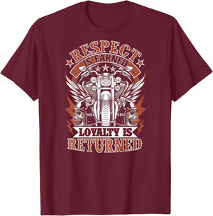 Biker Respect Is Earned Loyalty Is Returned Motorcycle T-Shirt - T-Shirt | Maroon