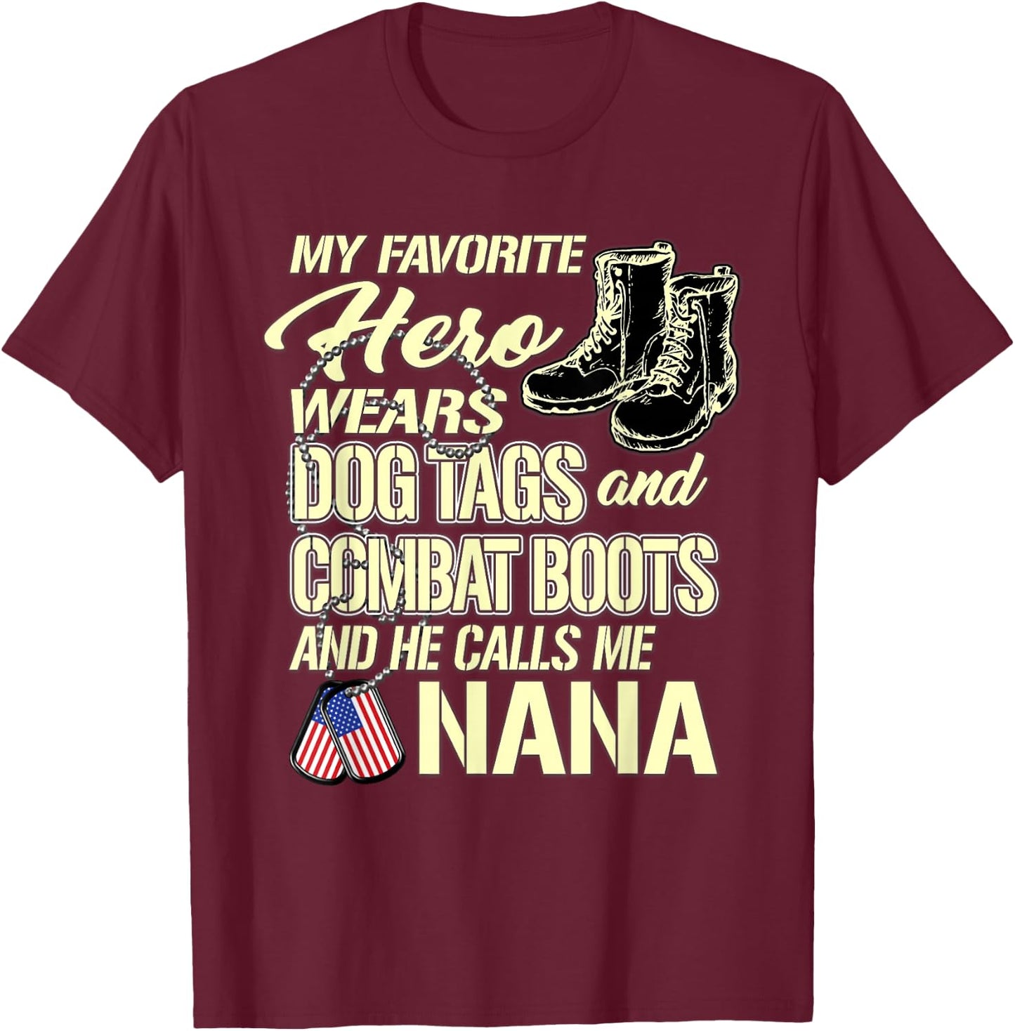 Hero Wears Dog Tags Combat Boots Proud Military Nana Gift T-Shirt - T-Shirt | Maroon