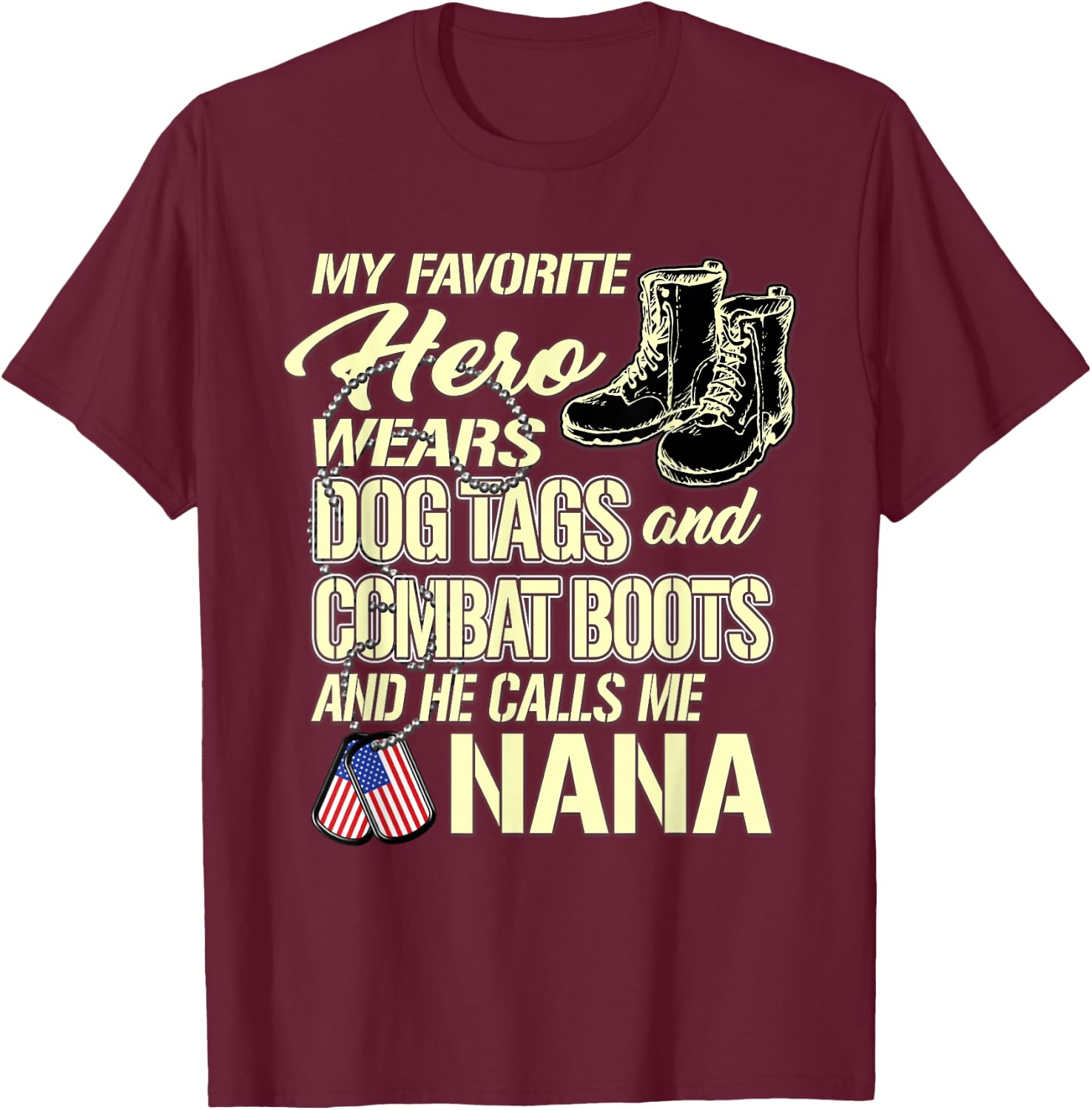 Hero Wears Dog Tags Combat Boots Proud Military Nana Gift T-Shirt - T-Shirt | Maroon