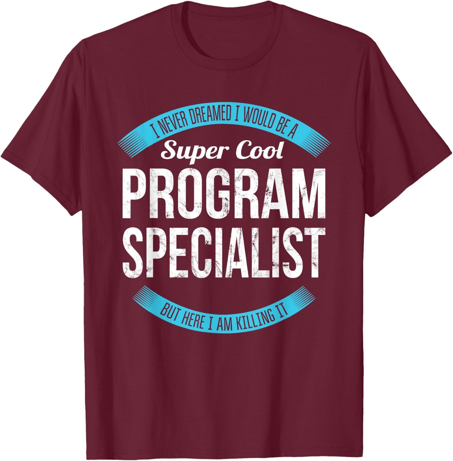 Program Specialist Shirt Gifts Funny T-Shirt - T-Shirt | Maroon