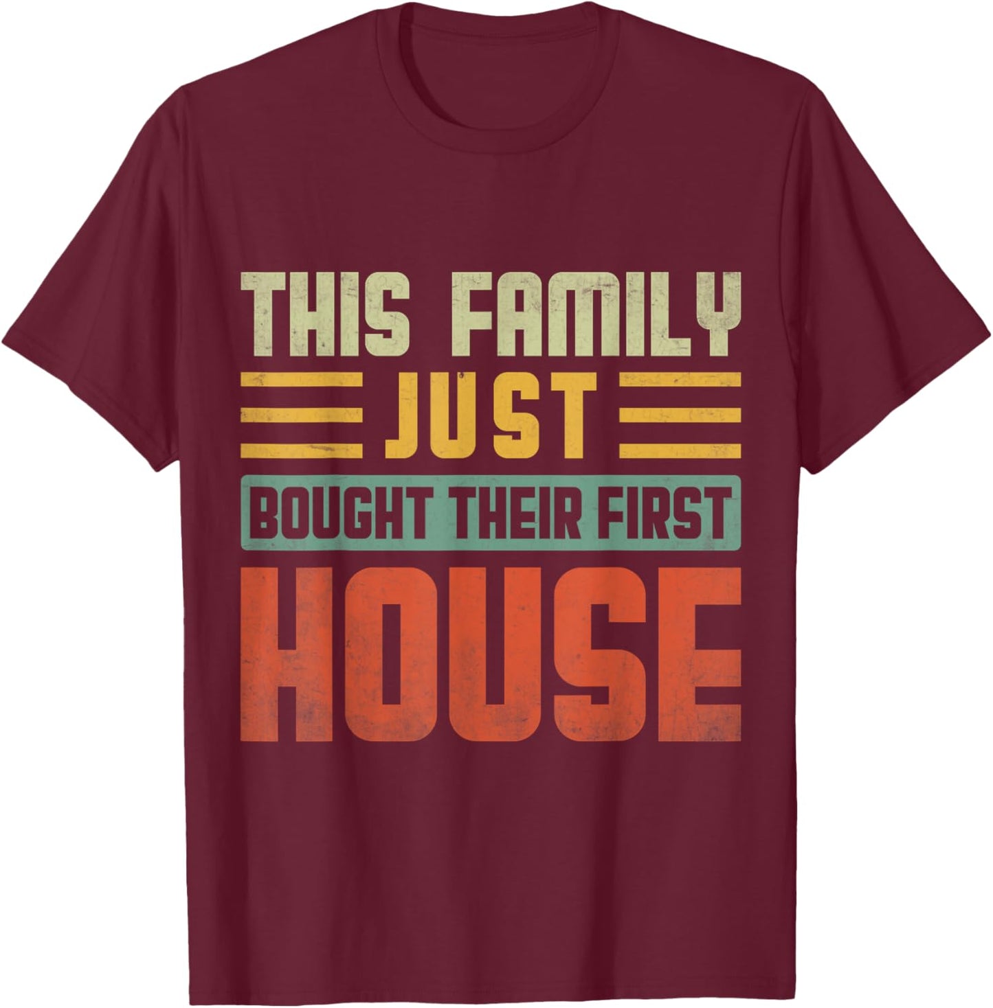 This Family Just Bought Their First House New Homeowner T-Shirt - T-Shirt | Maroon