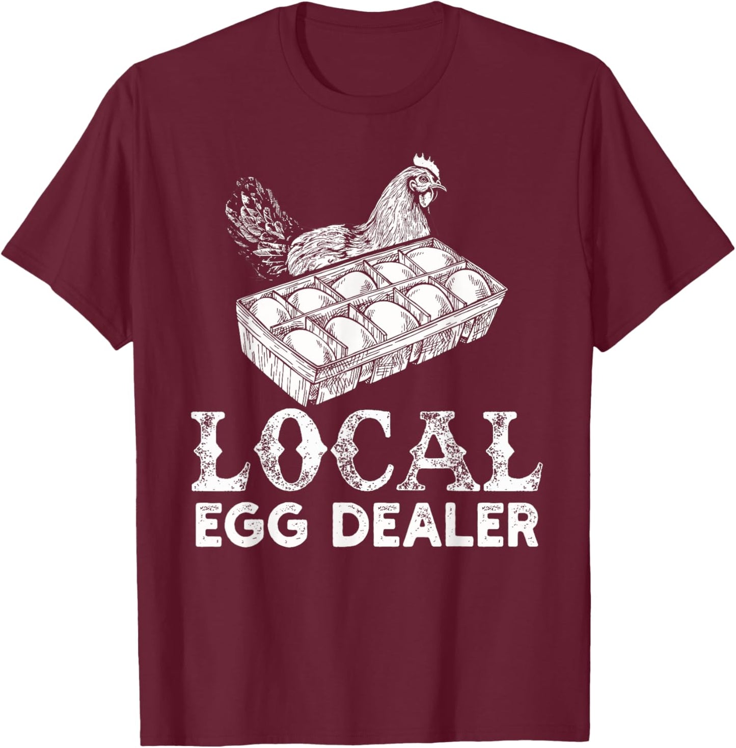 Local Egg Dealer Funny Agriculture Farmer Chicken Lover T-Shirt - T-Shirt | Maroon