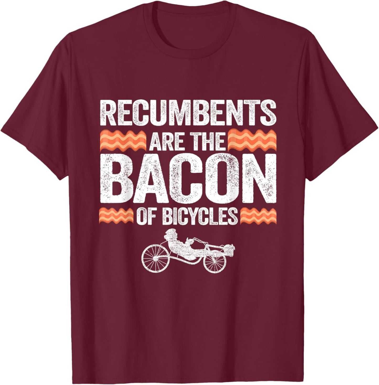 Recumbents Are The Bacon Of Bicycles Trike Bike Recumbent T-Shirt - T-Shirt | Maroon