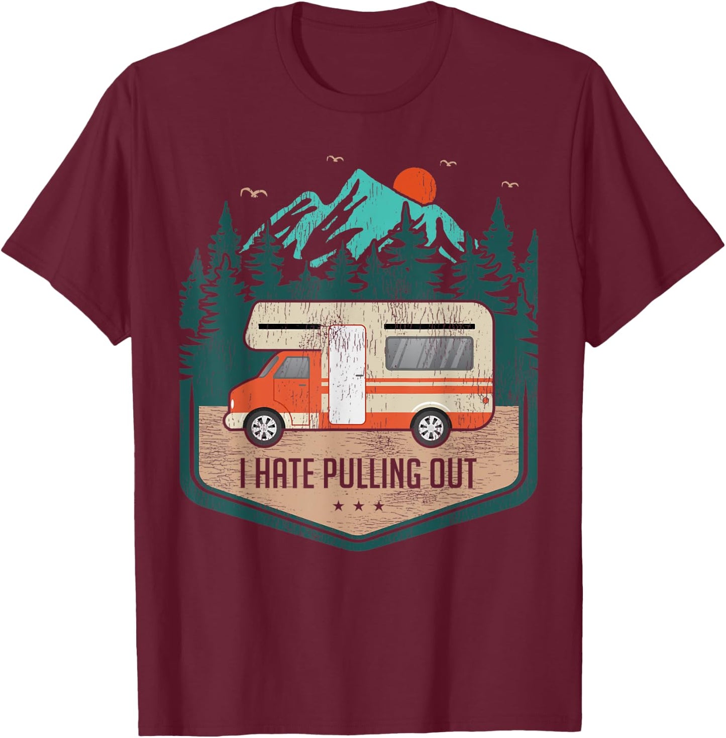 Funny RV Camping Lover I Hate Pulling Out T-Shirt - T-Shirt | Maroon