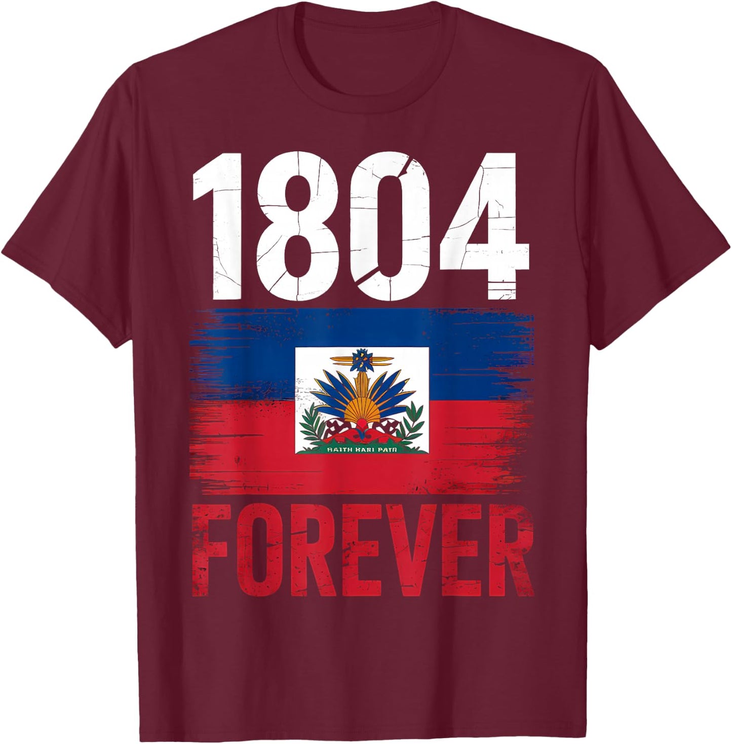 1804 Forever Haitian Haiti Flag Day T-Shirt - T-Shirt | Maroon