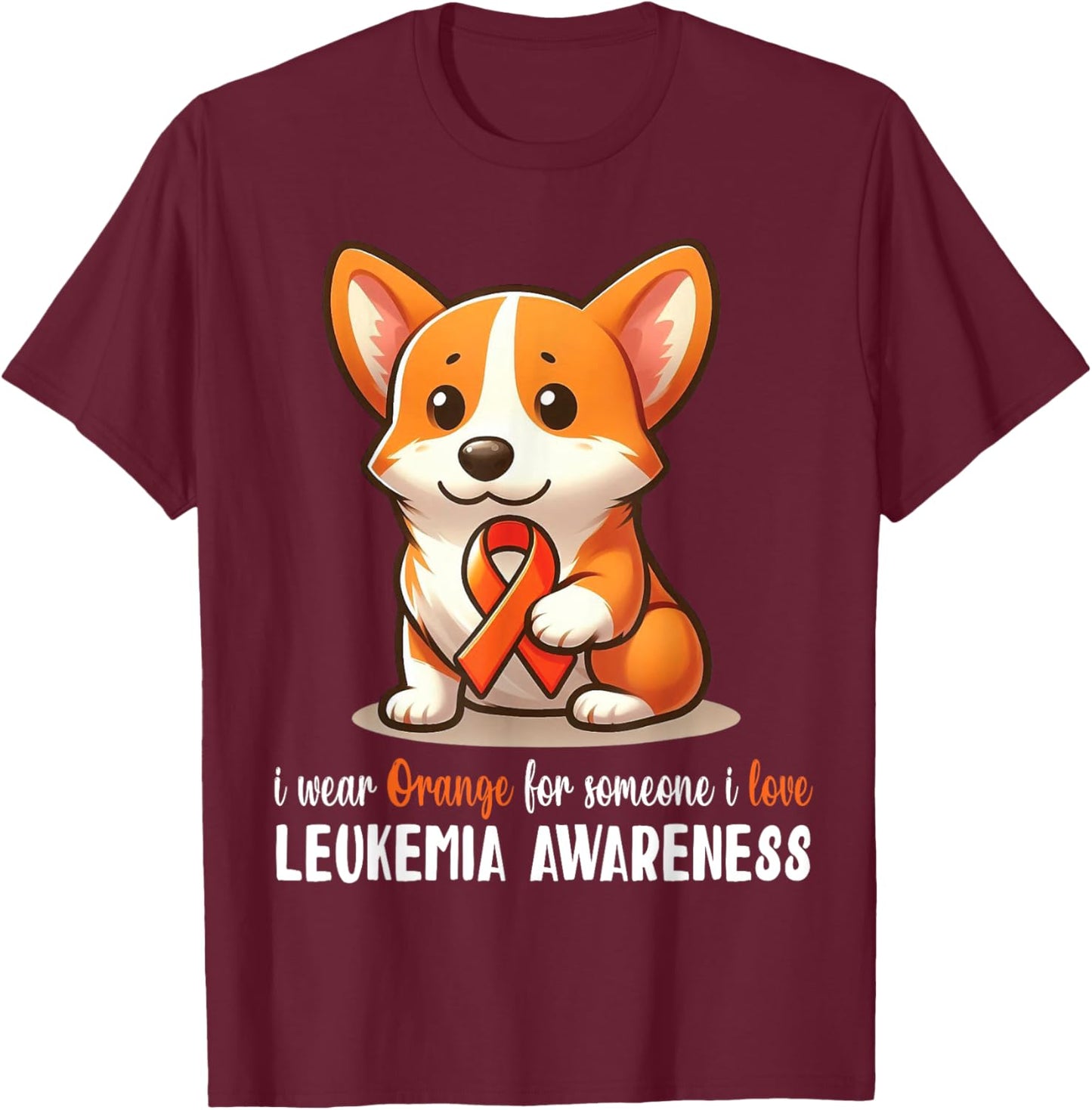 CORGI I Wear Orange For Someone I Love Leukemia Awareness T-Shirt - T-Shirt | Maroon