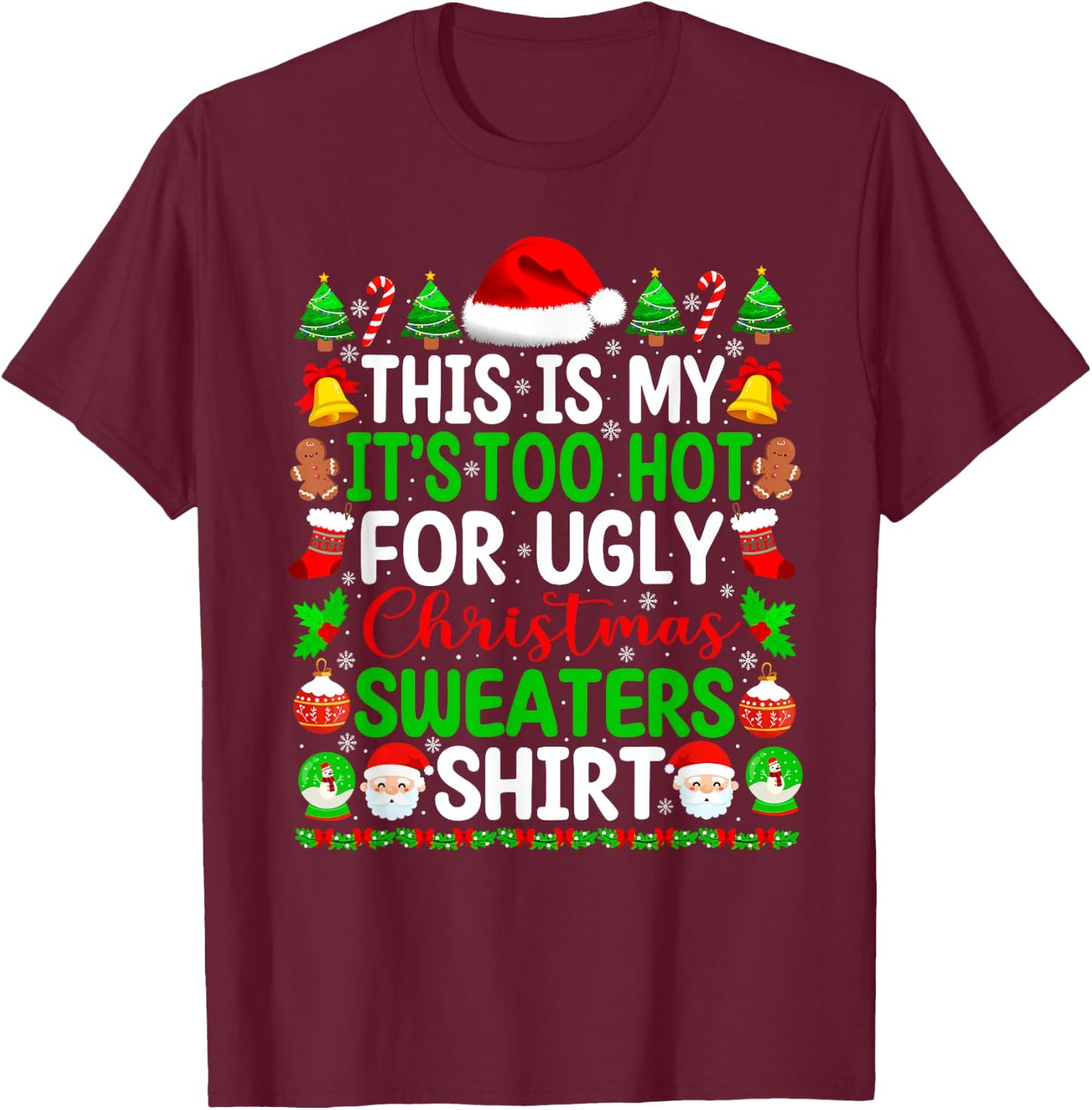Too Hot Ugly Christmas Sweaters Funny Xmas Pajamas Men Women T-Shirt - T-Shirt | Maroon
