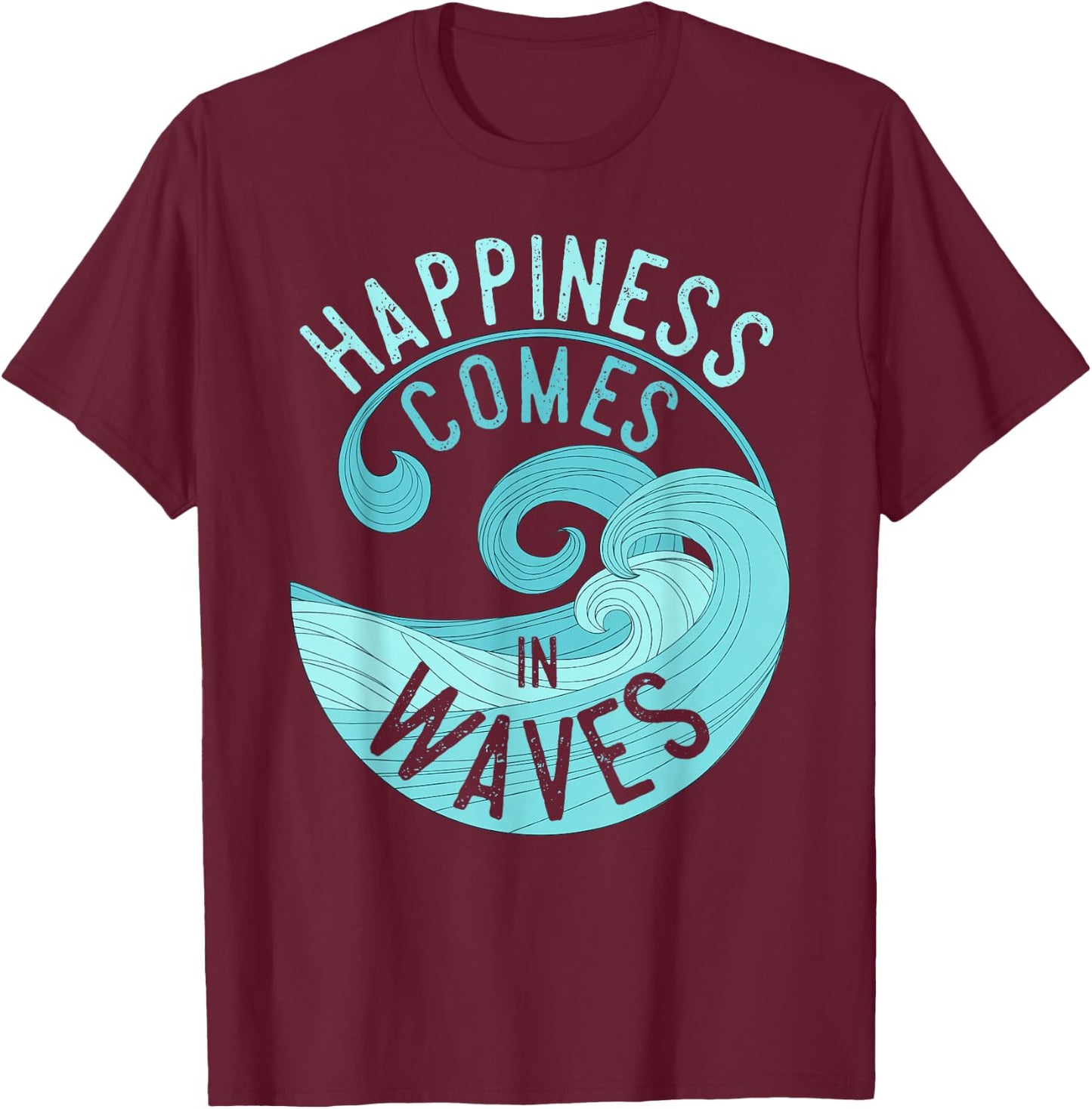 Happiness Comes in Waves T Shirt for Surfers T-Shirt - T-Shirt | Maroon