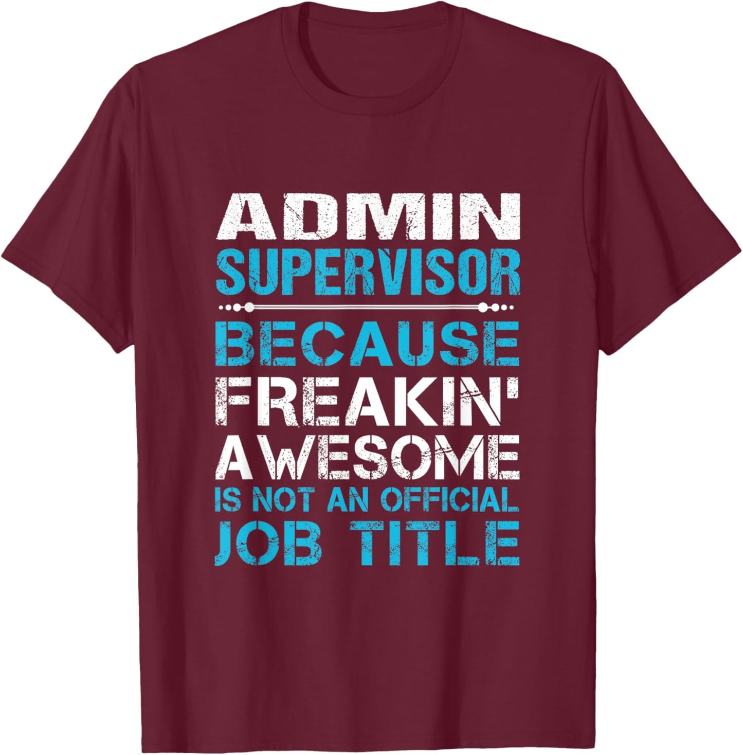Admin Supervisor - Freaking Awesome T-Shirt - T-Shirt | Maroon