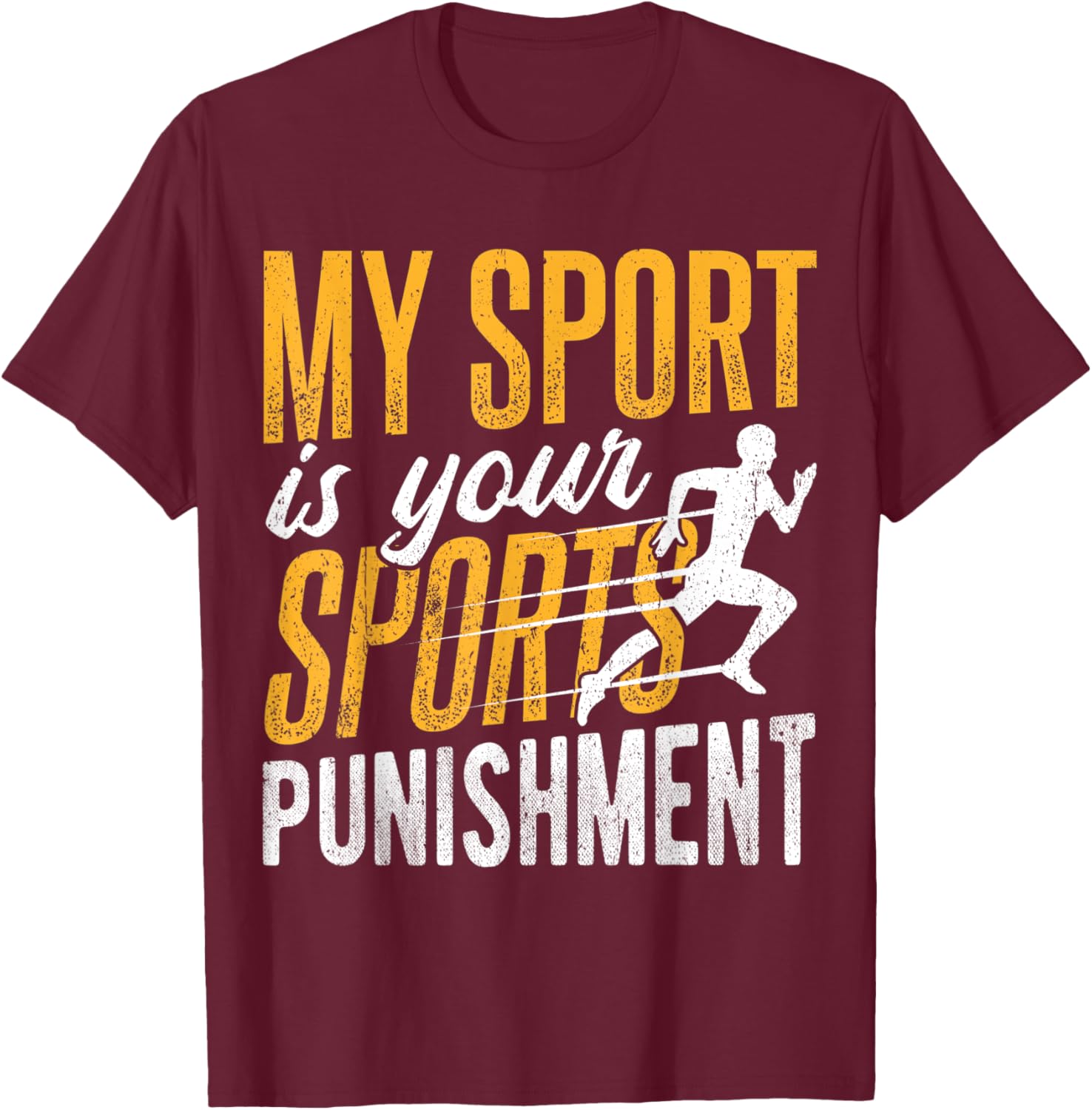 My sport is your sports punishment - sprinter ultramarathon T-Shirt - T-Shirt | Maroon