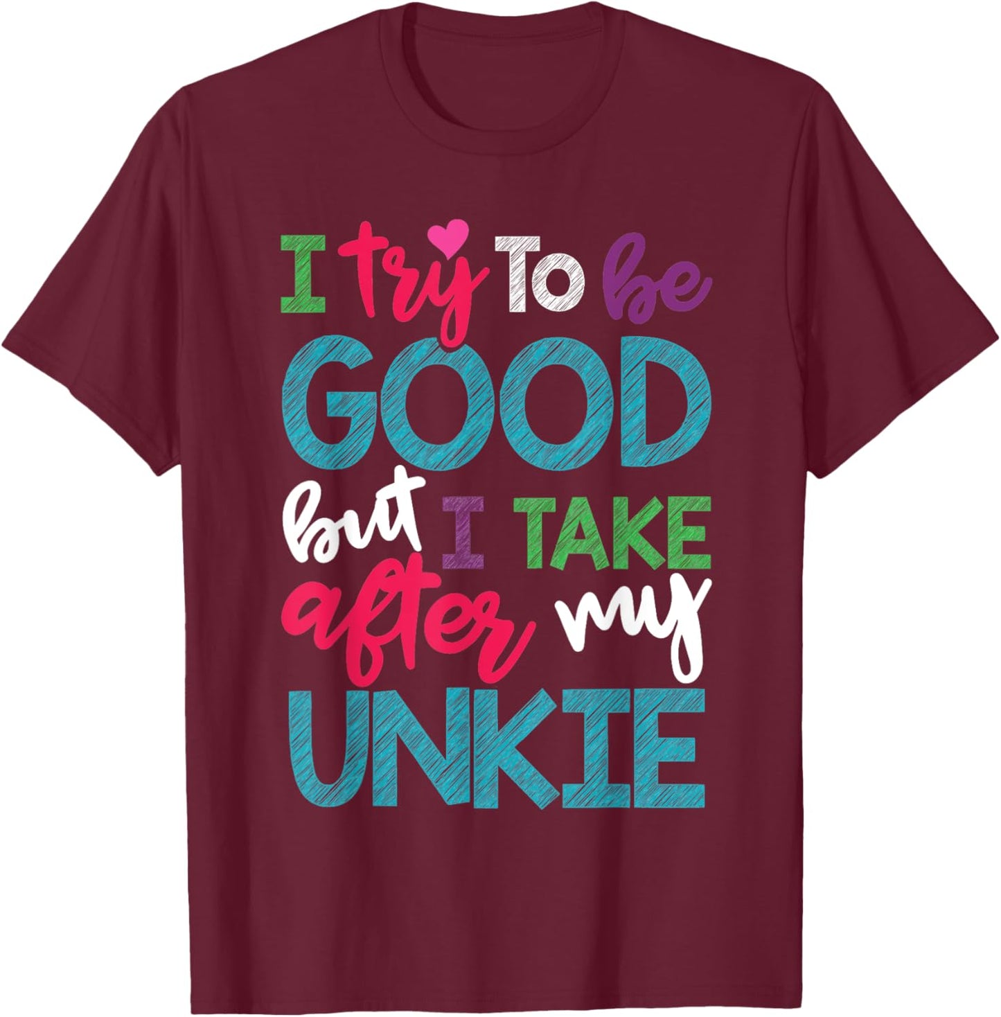 I Try To Be Good But I Take After My Unkie Niece Nephew T-Shirt - T-Shirt | Maroon