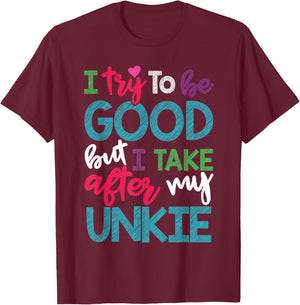 I Try To Be Good But I Take After My Unkie Niece Nephew T-Shirt - T-Shirt | Maroon