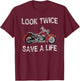 Look Twice Save A Life Motorcycle Safety T-Shirt - T-Shirt | Maroon