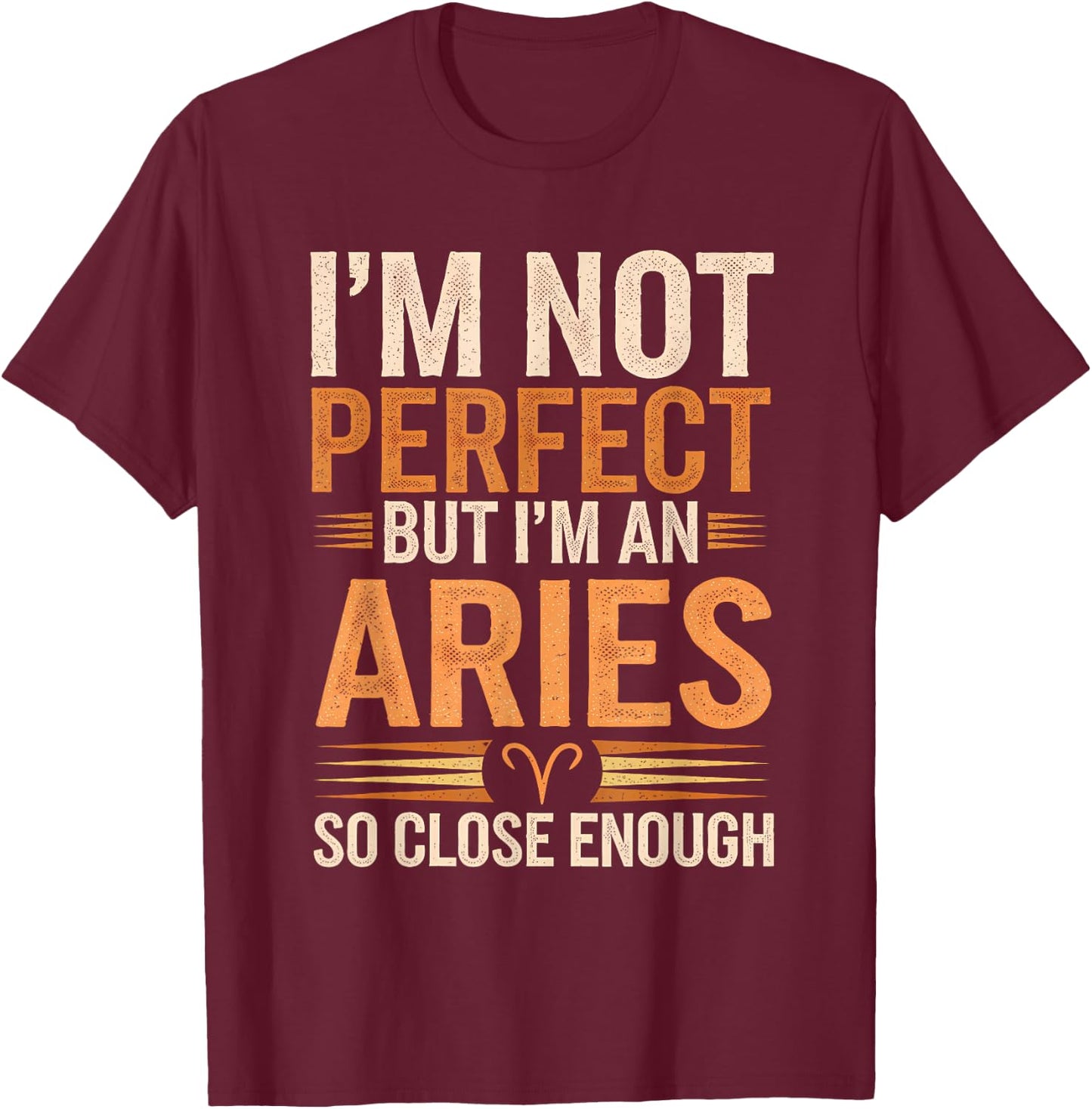 Aries Zodiac Sign I'm Not Perfect But I'm An Aries T-Shirt - T-Shirt | Maroon