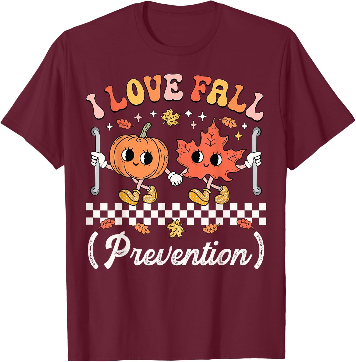 I Love Fall Prevention Geriatric Nurse Gerontological Nurse T-Shirt - T-Shirt | Maroon