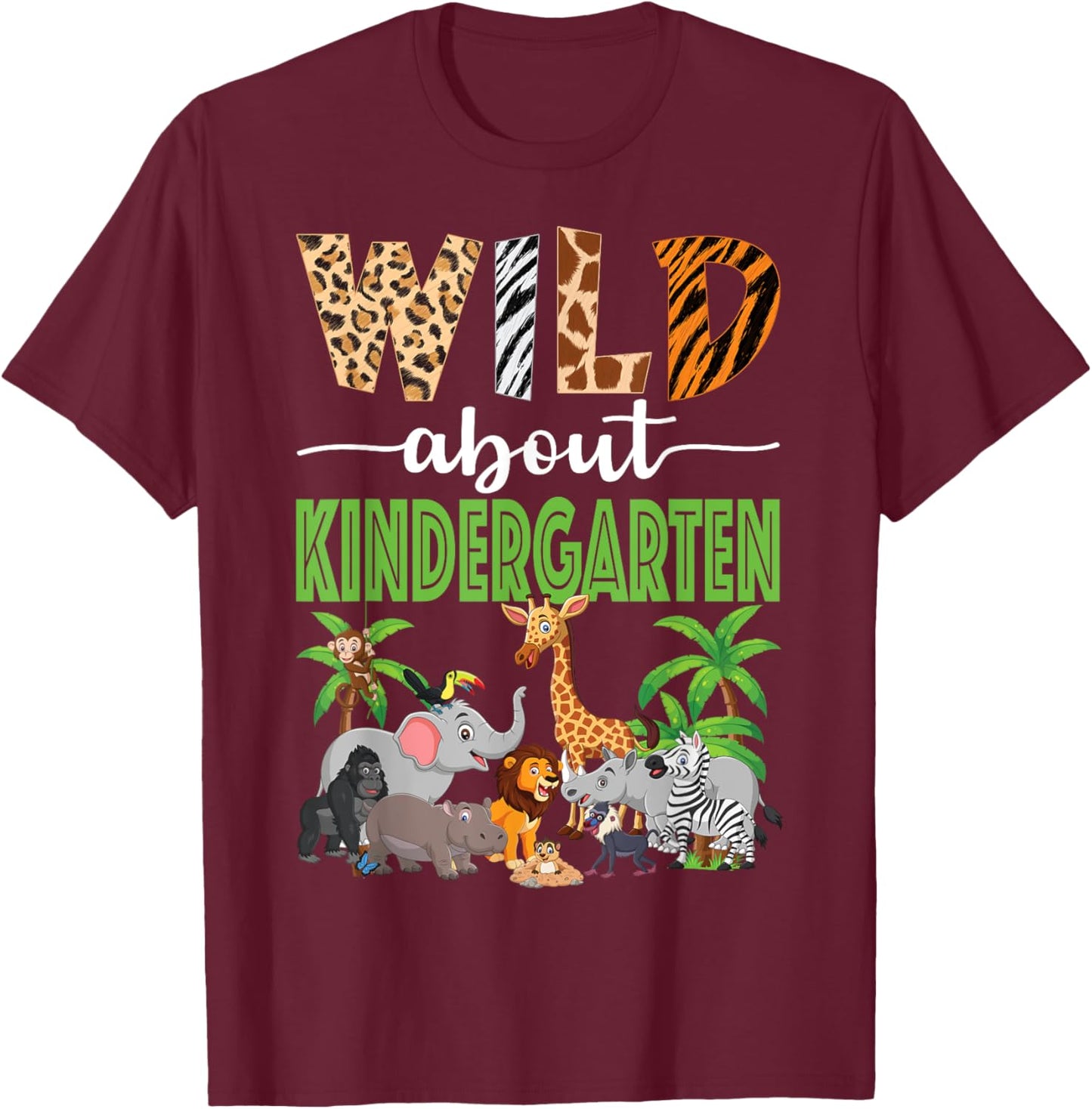 Wild About Kindergarten Teacher Student Zoo Safari T-Shirt - T-Shirt | Maroon