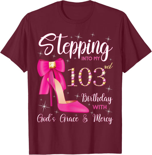 Stepping Into My 103rd Birthday With God's Grace And Mercy T-Shirt - T-Shirt | Maroon