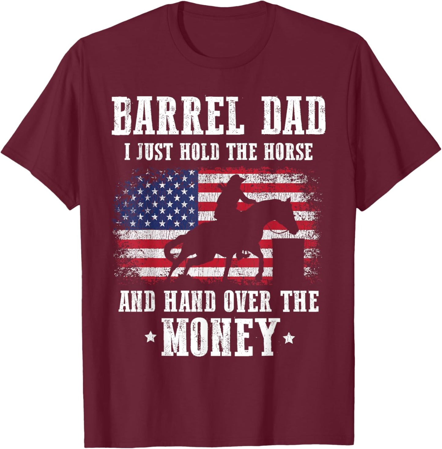 Barrel Dad I Just Hold The Horse Funny Barrel Racing Racer T-Shirt - T-Shirt | Maroon