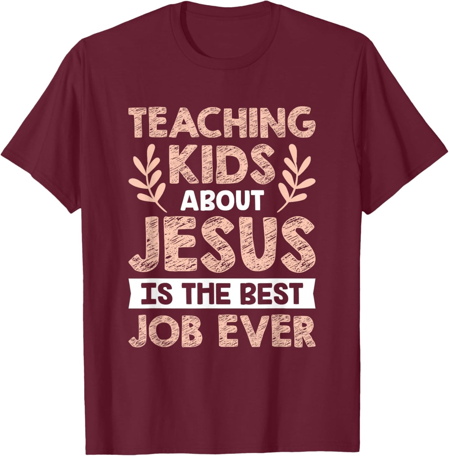 Teaching Kids About Jesus Is The Best Job Ever T-Shirt - T-Shirt | Maroon
