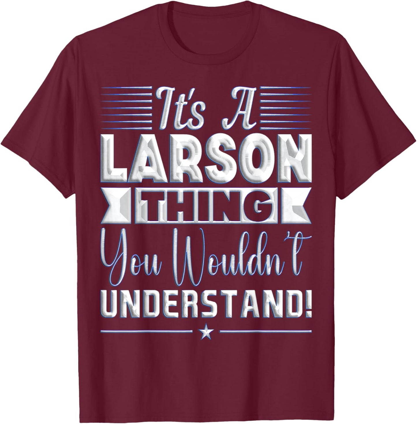 It's A Larson Thing You Wouldn't Understand Name T-Shirt - T-Shirt | Maroon