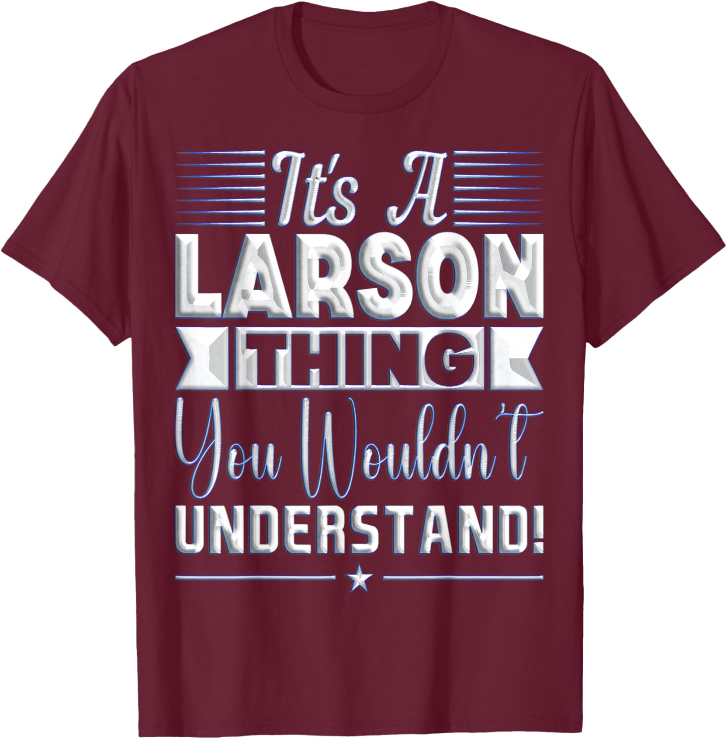 It's A Larson Thing You Wouldn't Understand Name T-Shirt - T-Shirt | Maroon