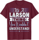 It's A Larson Thing You Wouldn't Understand Name T-Shirt - T-Shirt | Maroon