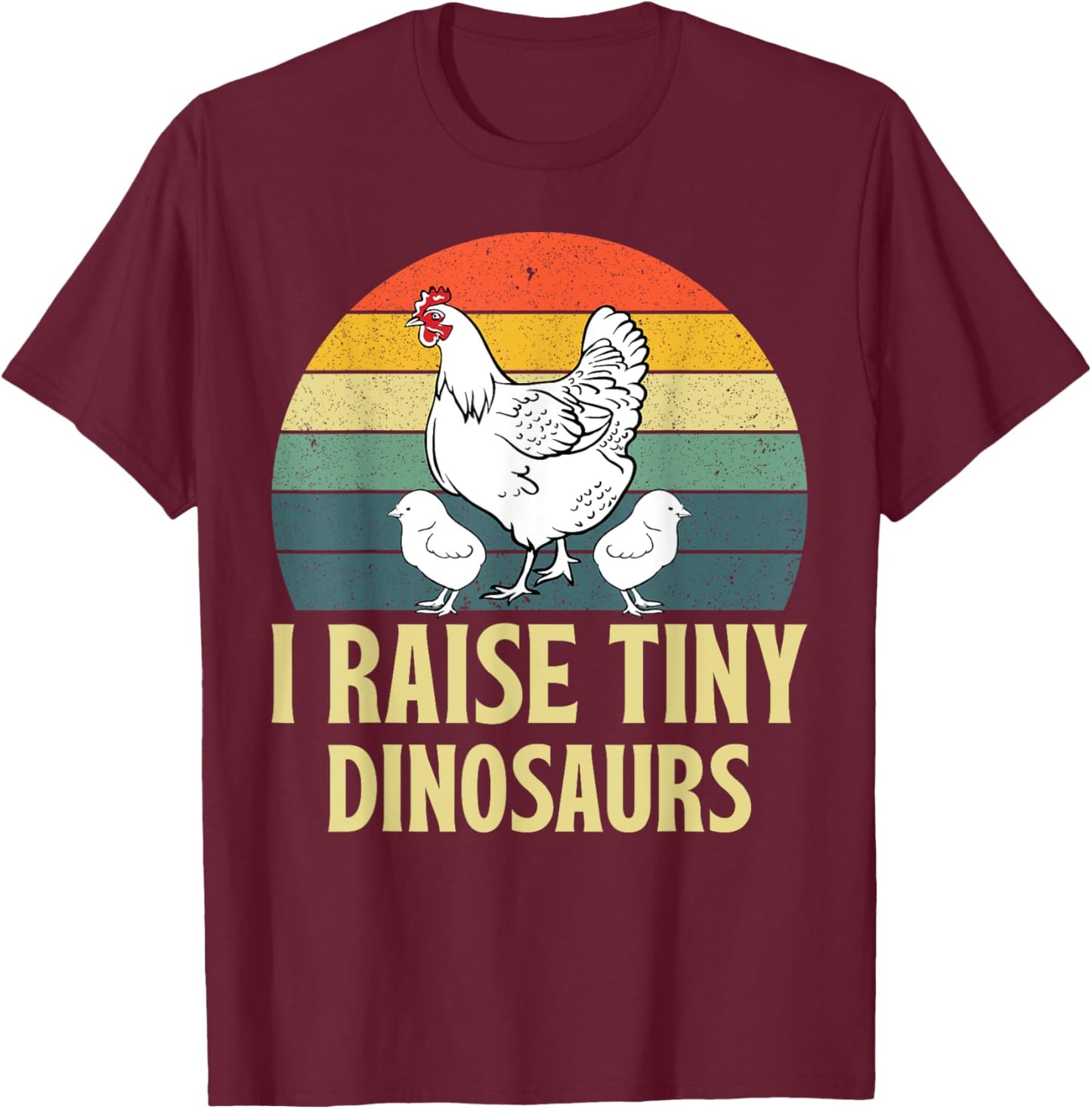 Funny I Raise Tiny Dinosaurs Chicken Joke Farmer Men Women T-Shirt - T-Shirt | Maroon