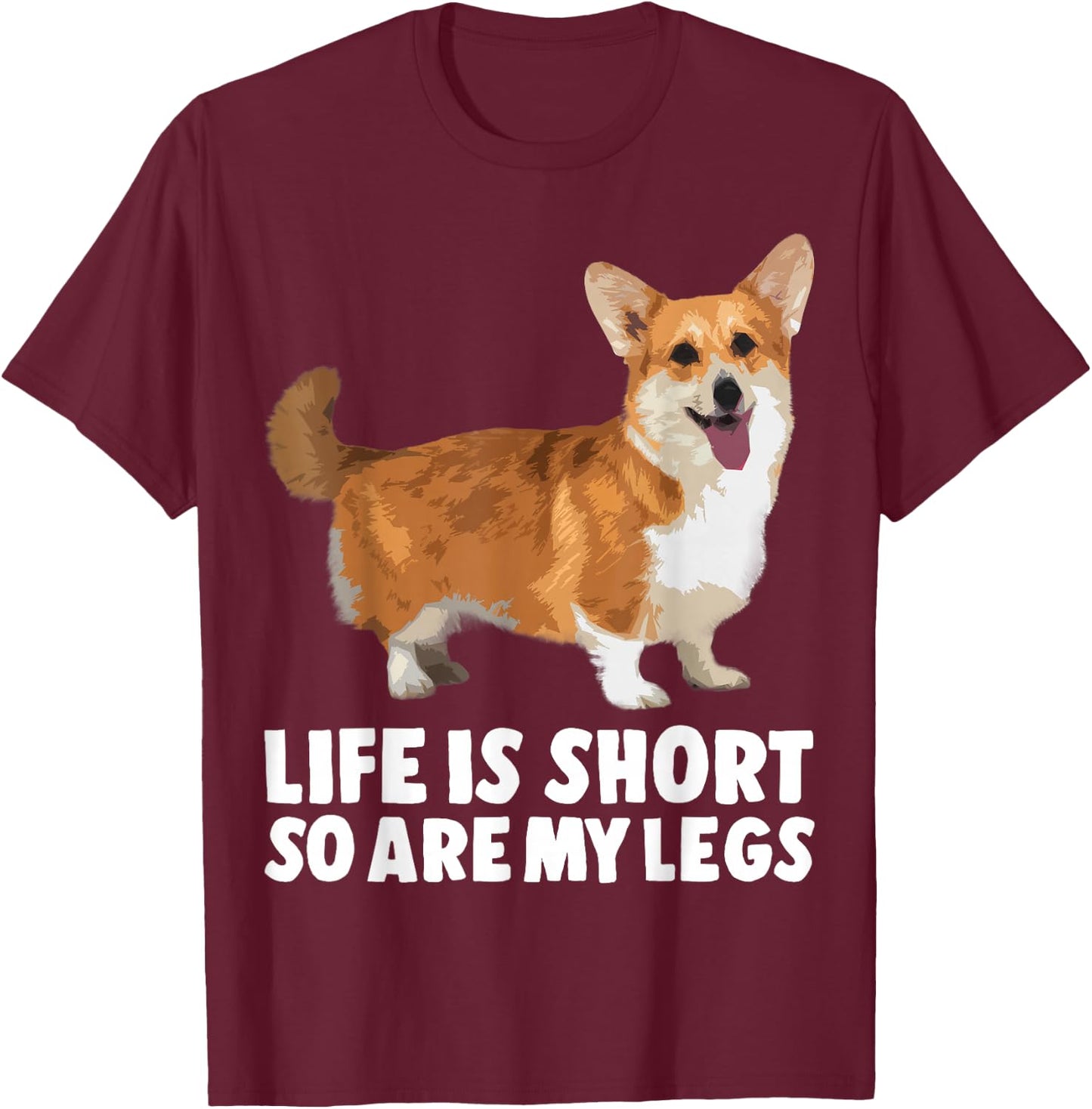 Life Is Short So Are My Legs Funny Corgi T-Shirt - T-Shirt | Maroon