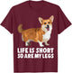 Life Is Short So Are My Legs Funny Corgi T-Shirt - T-Shirt | Maroon