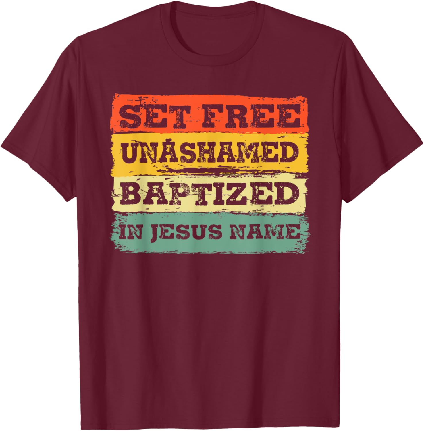 Set Free Unashamed Baptized In Jesus Name Christian Vintage T-Shirt - T-Shirt | Maroon