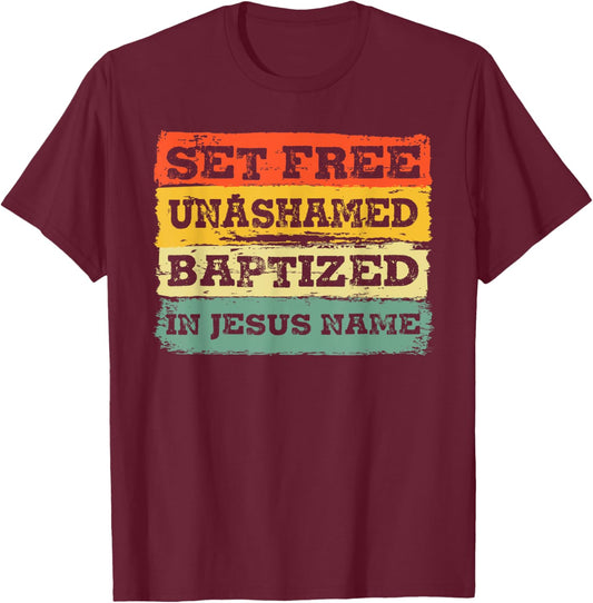 Set Free Unashamed Baptized In Jesus Name Christian Vintage T-Shirt - T-Shirt | Maroon
