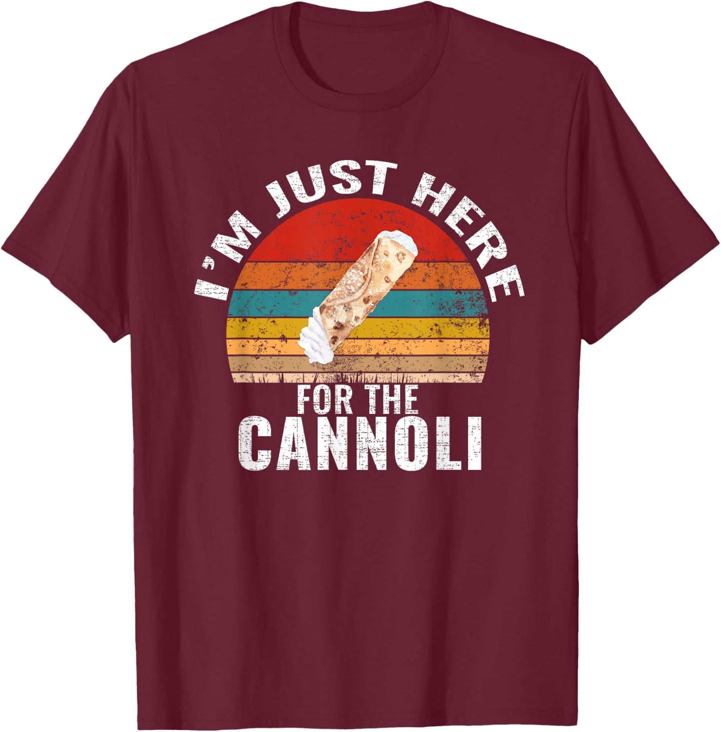 I'm Just Here For The Cannoli Funny Cannoli Lover T-Shirt - T-Shirt | Maroon