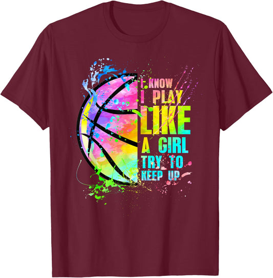 I Know I Play Like A Girl Try to Keep Up Basketball T-Shirt - T-Shirt | Maroon