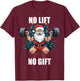 No Lift No Gift Santa Claus Christmas Gym Bodybuilding T-Shirt - T-Shirt | Maroon