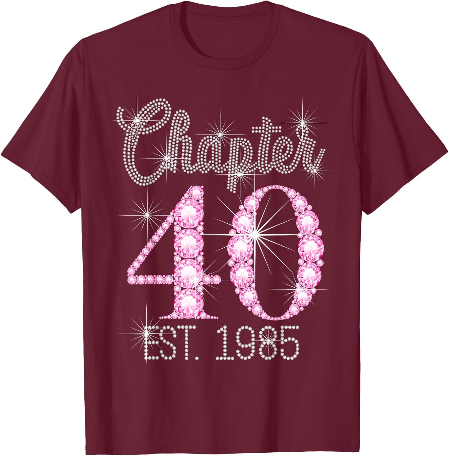 Chapter 40 EST 1985 Happy 40Th Birthday Girl T-Shirt - T-Shirt | Maroon
