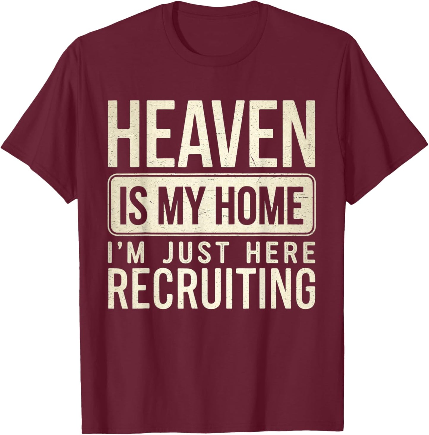 Heaven Is My Home I'm Just Here Recruiting T-Shirt - T-Shirt | Maroon