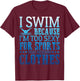 I Swim Because I'm Too Sexy Swimmer Sarcastic Sayings Gifts T-Shirt - T-Shirt | Maroon