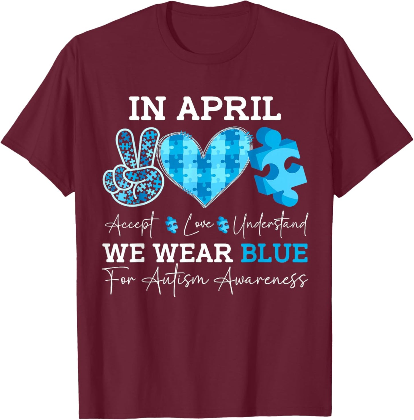 In April We Wear Blue Autism Awareness Men Women Kids Autism T-Shirt - T-Shirt | Maroon