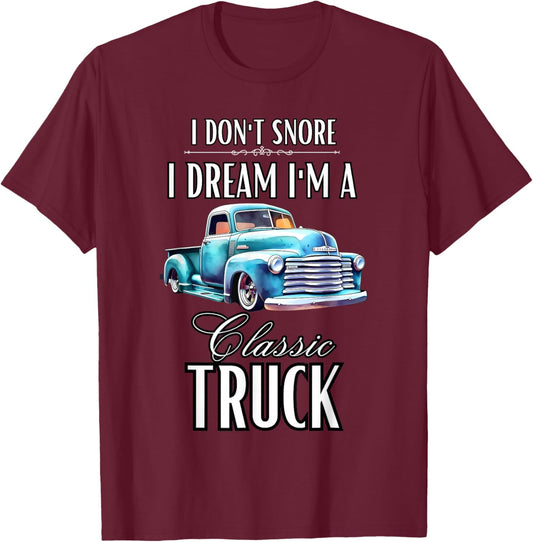 I Don't Snore I Dream I'm A Classic Truck Lowered Truck T-Shirt - T-Shirt | Maroon