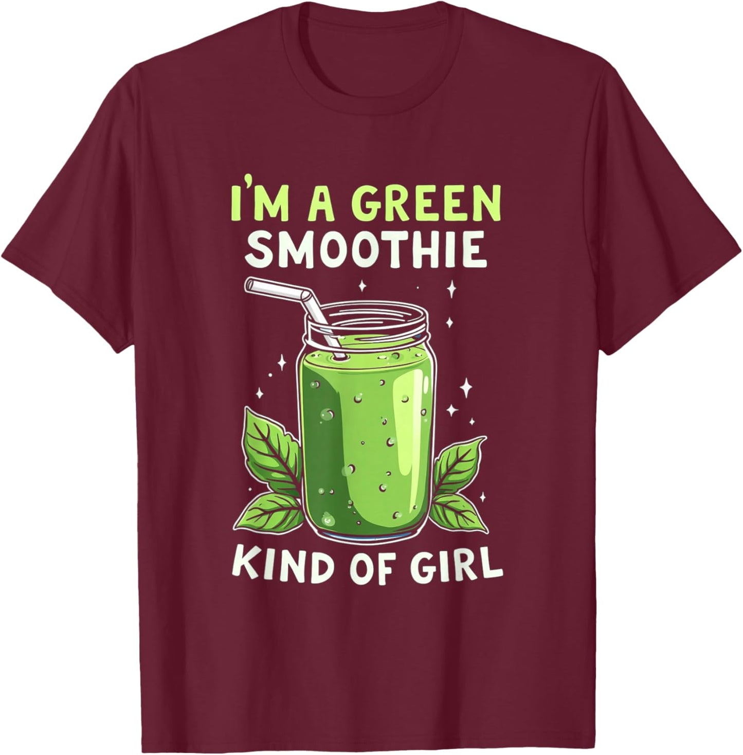 I'm A Green Smoothie Kind Of Girl Health Drink Vegan Life T-Shirt - T-Shirt | Maroon