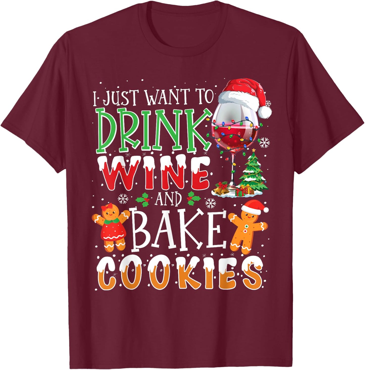 I Just Want To Drink Wine And Bake Christmas Cookies T-Shirt - T-Shirt | Maroon