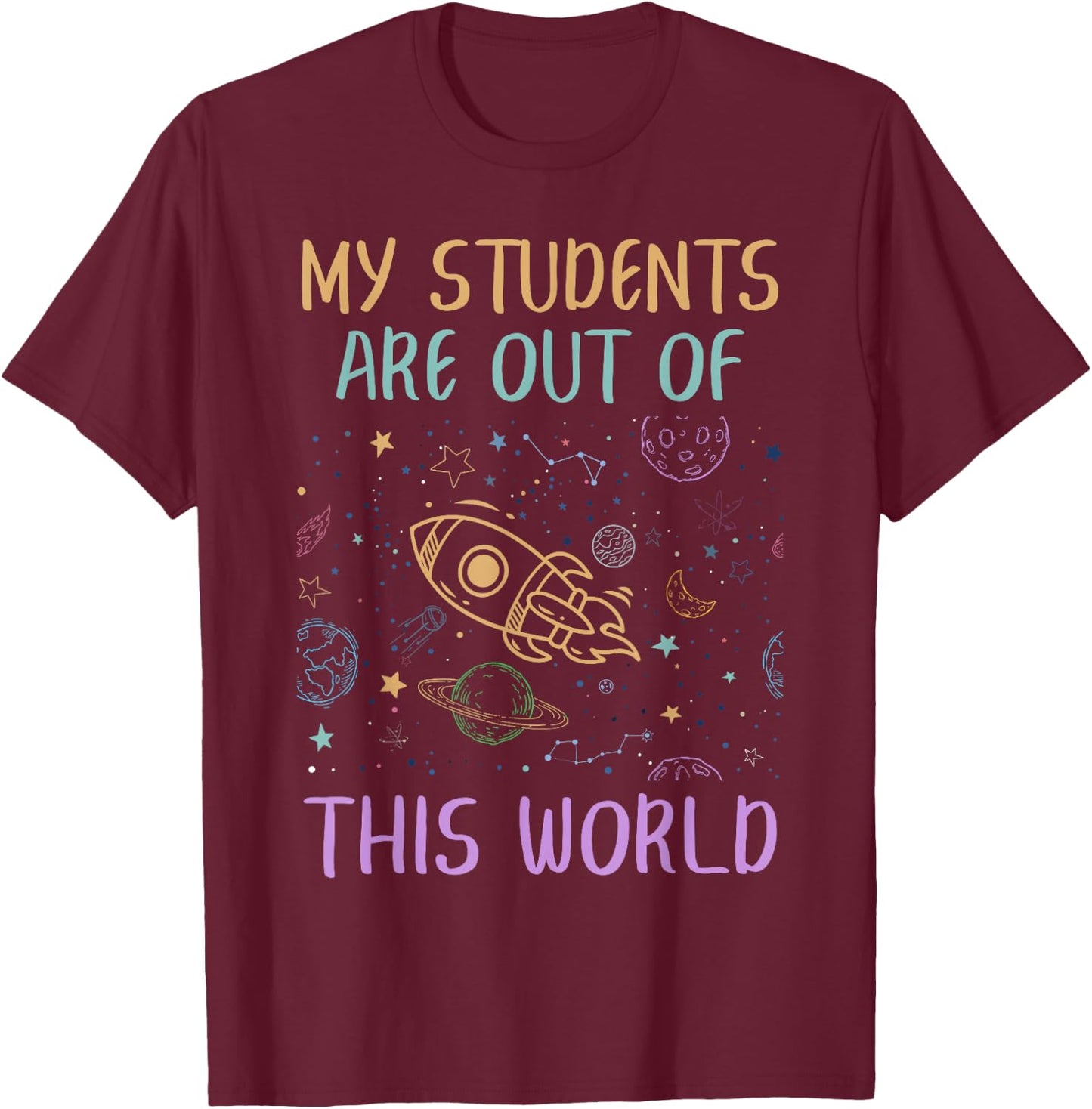 My Students Are Out Of This World Astronomy Teacher T-Shirt - T-Shirt | Maroon