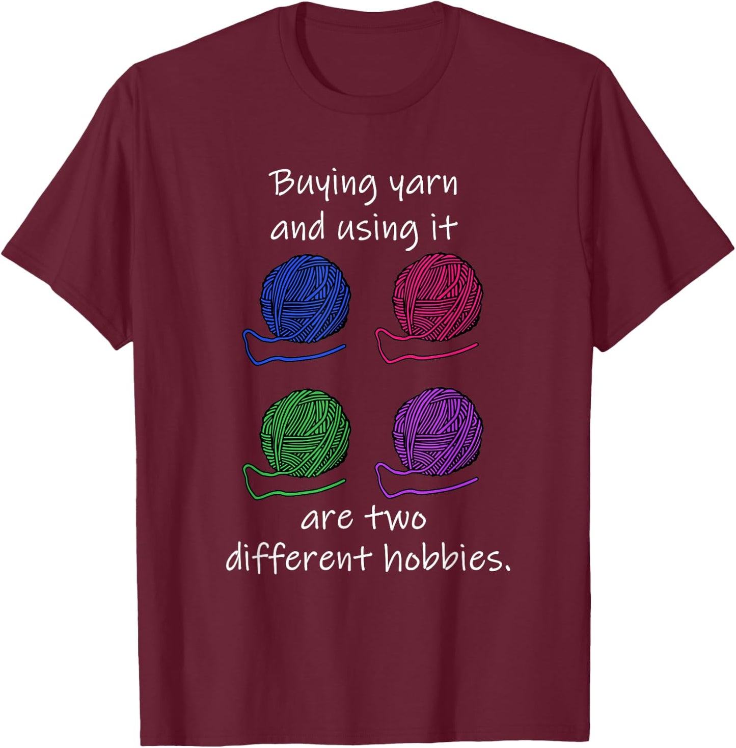 Buying Yarn Different Hobbies Knitting Crochet Funny Gift T-Shirt - T-Shirt | Maroon