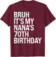 Bruh It's My Nana's 70th Birthday Queen Crown Happy Funny T-Shirt - T-Shirt | Maroon