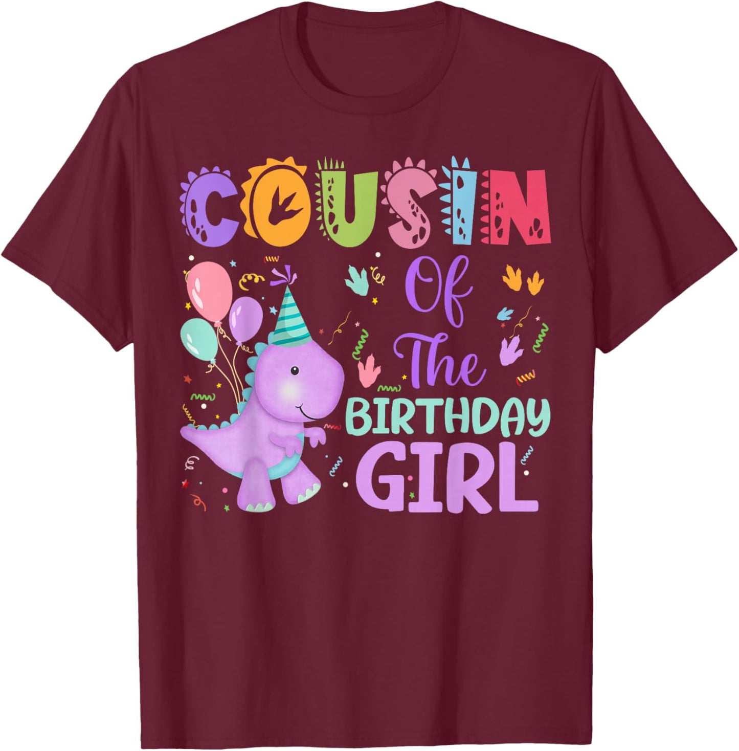 Cousin Of The Birthday Girl Dinosaur Saurus Rex Party T-Shirt - T-Shirt | Maroon