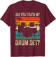 Drummer Drum Set Vintage Retro Did You Touch My Drum Set? T-Shirt - T-Shirt | Maroon