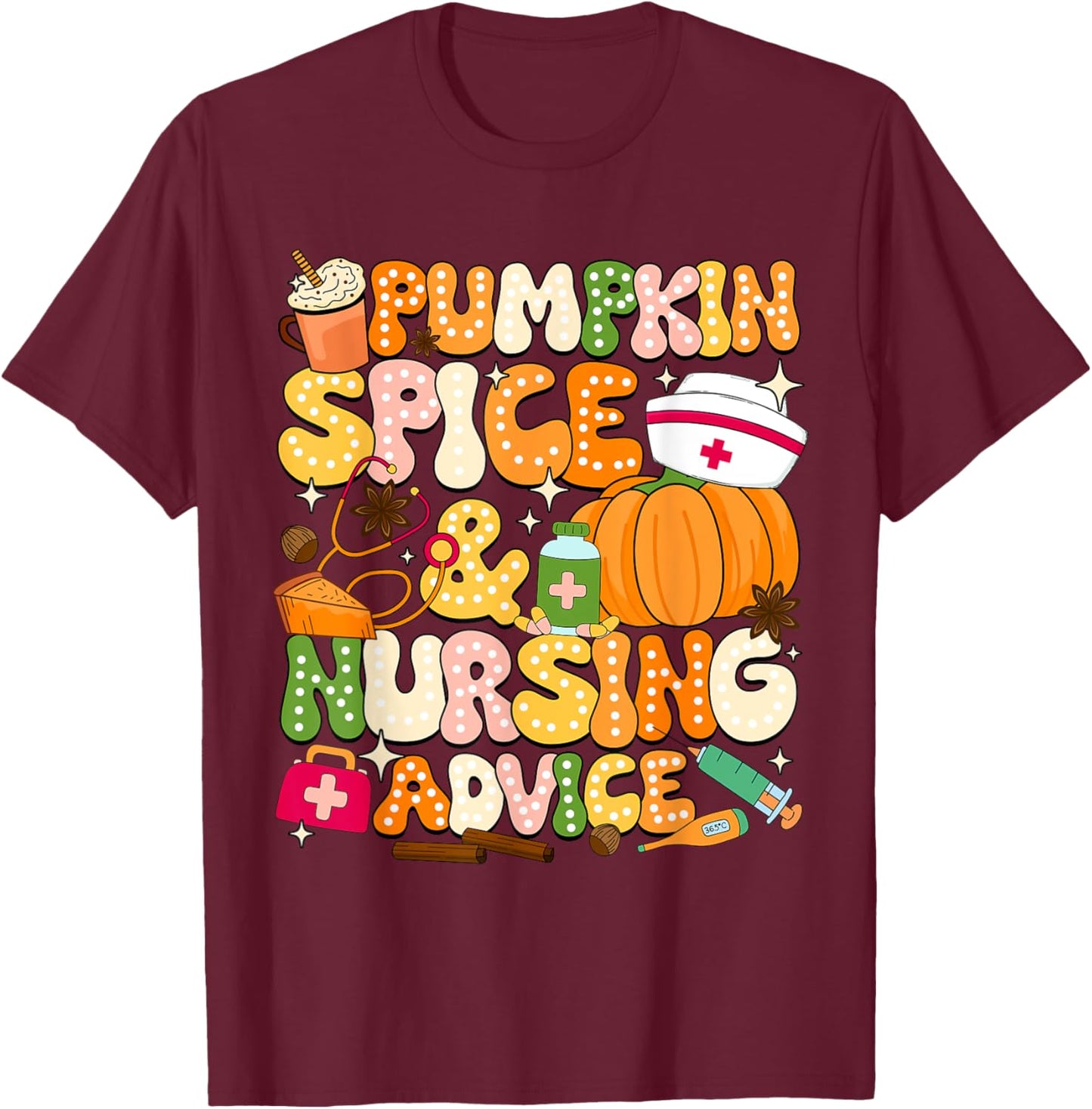 Pumpkin Spice & Nursing Advice Autumn Nurse T-Shirt - T-Shirt | Maroon