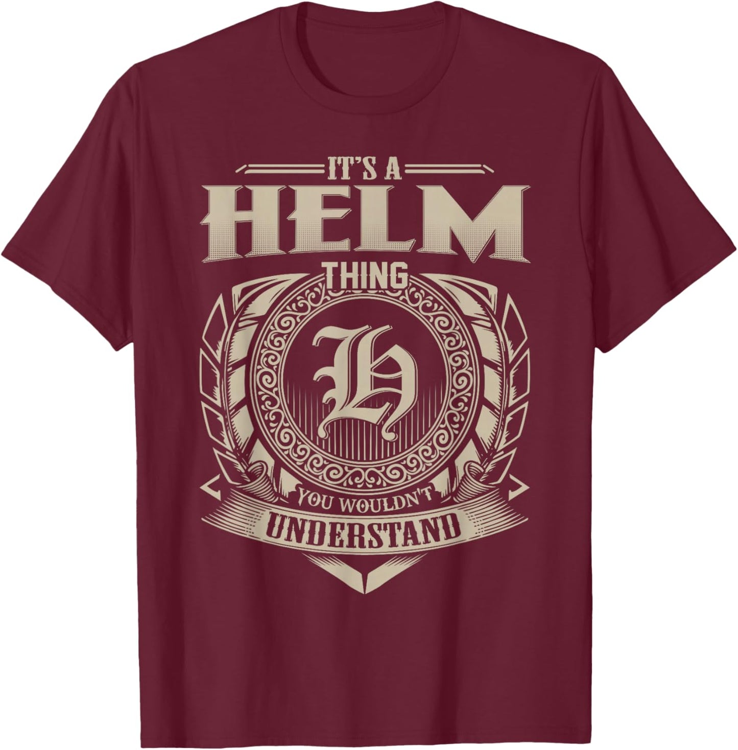 It's A HELM Thing You Wouldn't Understand Name Vintage T-Shirt - T-Shirt | Maroon