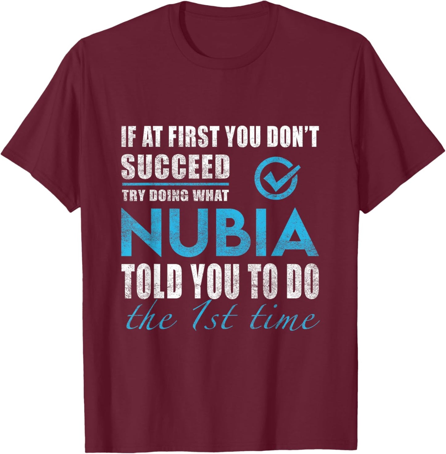 Nubia Name - Try What Nubia Told You To Do T-Shirt - T-Shirt | Maroon