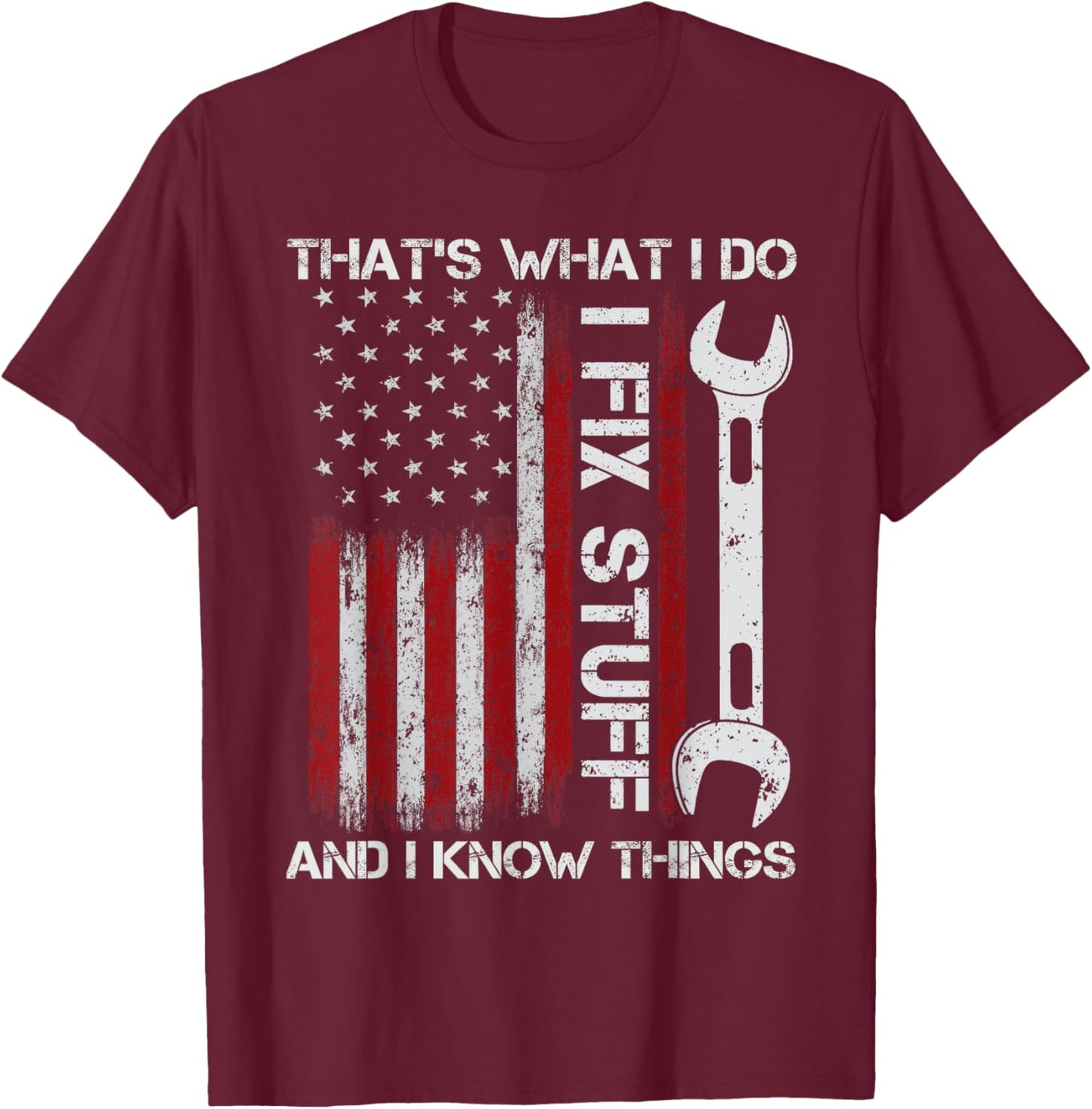 That's What I Do I Fix Stuff And I Know Things Funny Men T-Shirt - T-Shirt | Maroon